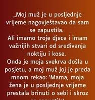 “Muz mi je u zadnje vrijeme jako cesto govorio kako sam se jako zapustila a onda mi je ovo uradio…”
