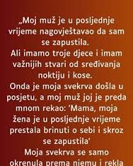 “Muz mi je u zadnje vrijeme jako cesto govorio kako sam se jako zapustila a onda mi je ovo uradio…”