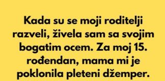 Kada su se moji roditelji razveli, živela sam sa ocem, jer je bio mnogo bogatiji od moje majke…