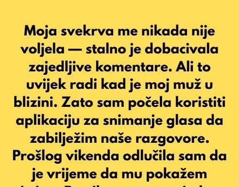 Morala sam snimati uvredljive komentare svoje svekrve da bih svom mužu dokazala koliko je zla