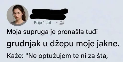 Moja supruga je pronasla tudzi grudnjak u dzepu moje jakne…