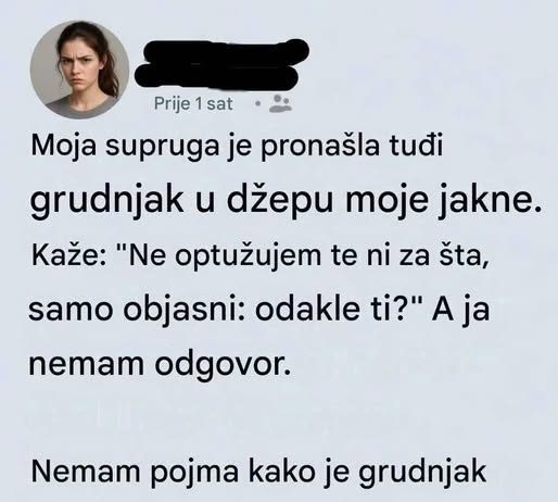 Moja supruga je pronasla tudzi grudnjak u dzepu moje jakne…