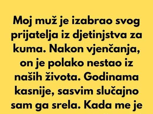 Moj muž je izabrao svog prijatelja iz djetinjstva za kuma…