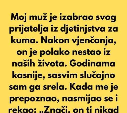 Moj muž je izabrao svog prijatelja iz djetinjstva za kuma…