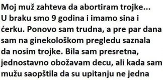 “Moj muž zahtijeva da abortiram trojke, a u braku sam 9 godina”