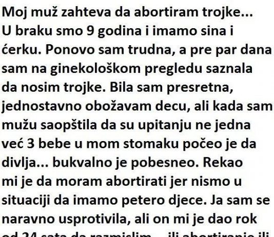 “Moj muž zahtijeva da abortiram trojke, a u braku sam 9 godina”