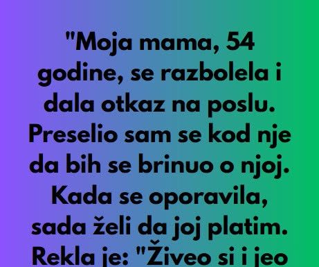Moja mama 54 se razbolila i dala otkaz na poslu…..