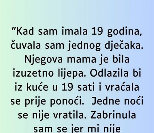 Kad sam imala 19 godina čuvala sam jednog dječka….