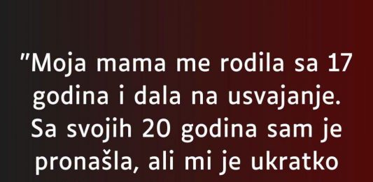 “Moja mama me rodila sa 17 godina…”