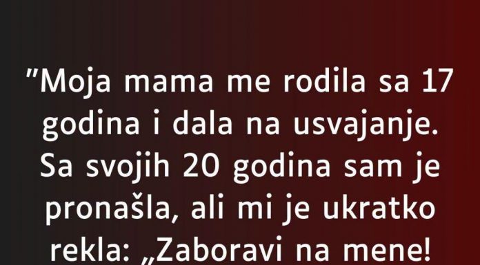 “Moja mama me rodila sa 17 godina…”