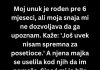 Moj prvi unuk je rođen pre 6 meseci, ali moja snaha..