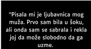 “Pisala mi je ljubavnica mog muža …”