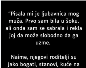 “Pisala mi je ljubavnica mog muža …”