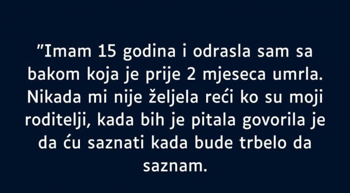 “Imam 15 godina i 0drasla sam sa bakom koja je prije 2 mjeseca umrla…”