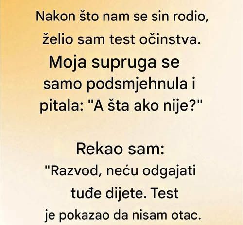 Kad se moja žena porodila tražio sam test oćinstva….