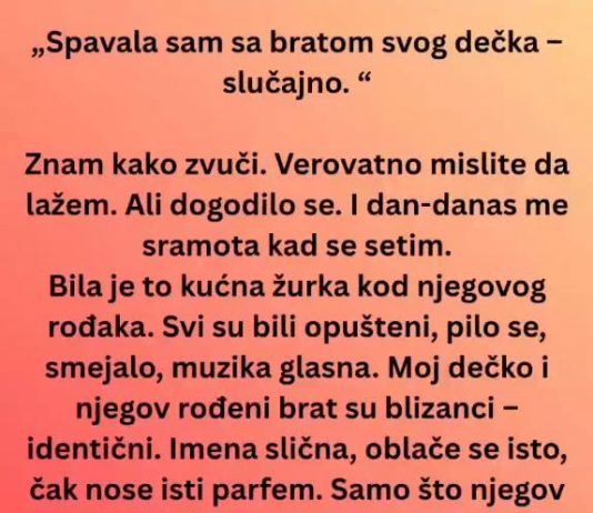 Spavala sam sa bratom svog dečka-slučajno…