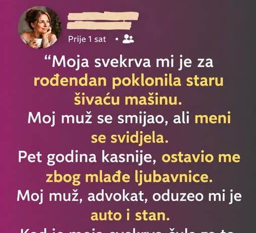“Moja svekrva mi je za rođendan poklonila staru šivaću mašinu”.