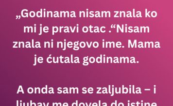 Godinama nisam znala ko mi je pravi otac – a onda sam se zaljubila u…
