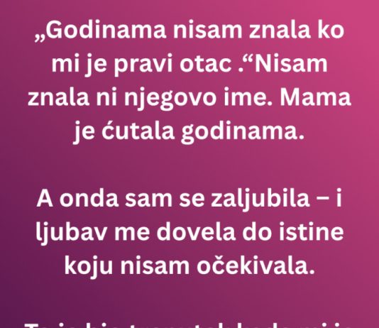 Godinama nisam znala ko mi je pravi otac – a onda sam se zaljubila u…