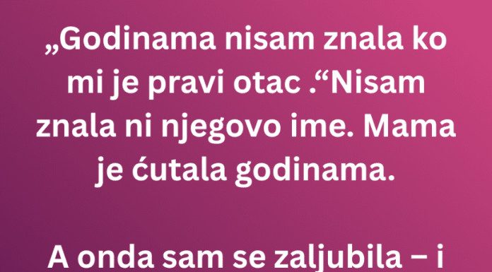 Godinama nisam znala ko mi je pravi otac – a onda sam se zaljubila u…