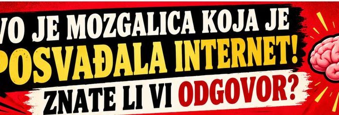 Ovo je mozgalica koja je posvadzala internet,znate li Vi odgovor…. 🧠